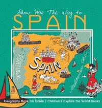 bokomslag Show Me The Way to Spain - Geography Book 1st Grade Children's Explore the World Books
