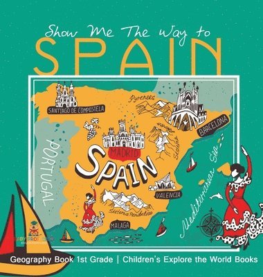 bokomslag Show Me The Way to Spain - Geography Book 1st Grade Children's Explore the World Books