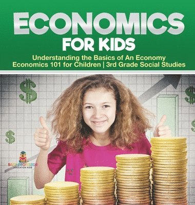 bokomslag Economics for Kids - Understanding the Basics of An Economy Economics 101 for Children 3rd Grade Social Studies