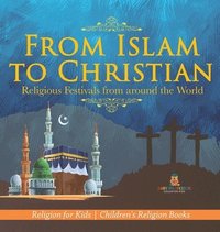 bokomslag From Islam to Christian - Religious Festivals from around the World - Religion for Kids Children's Religion Books