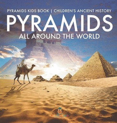 bokomslag Pyramids All Around the World Pyramids Kids Book Children's Ancient History