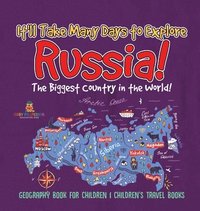 bokomslag It'll Take Many Days to Explore Russia! The Biggest Country in the World! Geography Book for Children Children's Travel Books