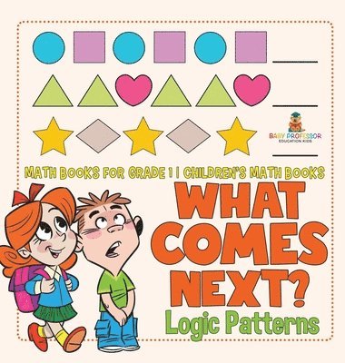 bokomslag What Comes Next? Logic Patterns - Math Books for Grade 1 Children's Math Books
