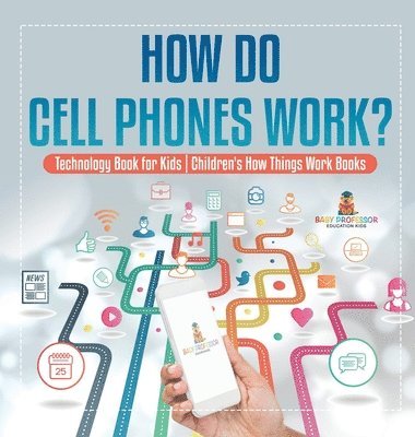 bokomslag How Do Cell Phones Work? Technology Book for Kids Children's How Things Work Books