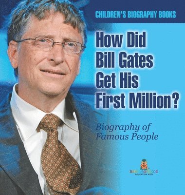 bokomslag How Did Bill Gates Get His First Million? Biography of Famous People Children's Biography Books