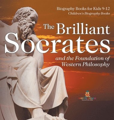 bokomslag Brilliant Socrates and the Foundation of Western Philosophy - Biography Books for Kids 9-12 Children's Biography Books