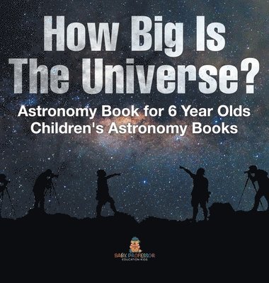 bokomslag How Big Is The Universe? Astronomy Book for 6 Year Olds | Children's Astronomy Books