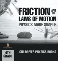 bokomslag Friction and the Laws of Motion - Physics Made Simple - 4th Grade Children's Physics Books