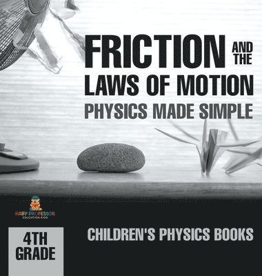 bokomslag Friction and the Laws of Motion - Physics Made Simple - 4th Grade Children's Physics Books