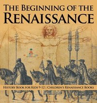 bokomslag Beginning of the Renaissance - History Book for Kids 9-12 Children's Renaissance Books