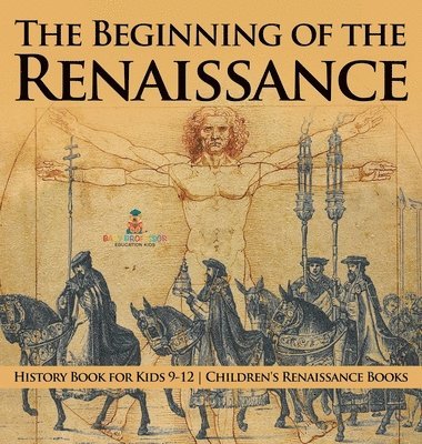 bokomslag Beginning of the Renaissance - History Book for Kids 9-12 Children's Renaissance Books