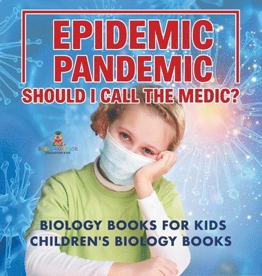 bokomslag Epidemic, Pandemic, Should I Call the Medic? Biology Books for Kids Children's Biology Books