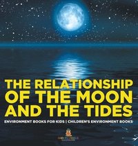 bokomslag Relationship of the Moon and the Tides - Environment Books for Kids Children's Environment Books