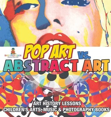 bokomslag Pop Art vs. Abstract Art - Art History Lessons Children's Arts, Music & Photography Books