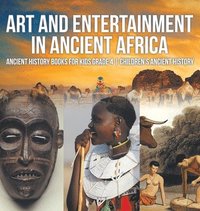 bokomslag Art and Entertainment in Ancient Africa - Ancient History Books for Kids Grade 4 Children's Ancient History