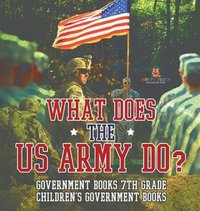 bokomslag What Does the US Army Do? Government Books 7th Grade Children's Government Books