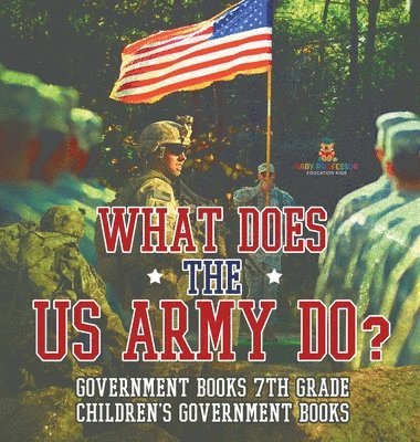 bokomslag What Does the US Army Do? Government Books 7th Grade Children's Government Books