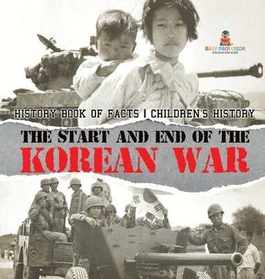 bokomslag Start and End of the Korean War - History Book of Facts Children's History