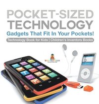 bokomslag Pocket-Sized Technology - Gadgets That Fit In Your Pockets! Technology Book for Kids Children's Inventors Books