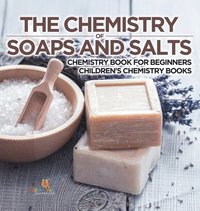 bokomslag Chemistry of Soaps and Salts - Chemistry Book for Beginners Children's Chemistry Books