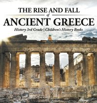bokomslag Rise and Fall of Ancient Greece - History 3rd Grade Children's History Books