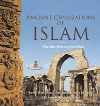 bokomslag Ancient Civilizations of Islam - Muslim History for Kids - Early Dynasties Ancient History for Kids 6th Grade Social Studies