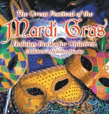 bokomslag Great Festival of the Mardi Gras - Holiday Books for Children Children's Holiday Books