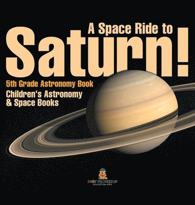 bokomslag Space Ride to Saturn! 5th Grade Astronomy Book Children's Astronomy & Space Books
