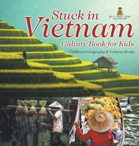 bokomslag Stuck in Vietnam - Culture Book for Kids Children's Geography & Culture Books