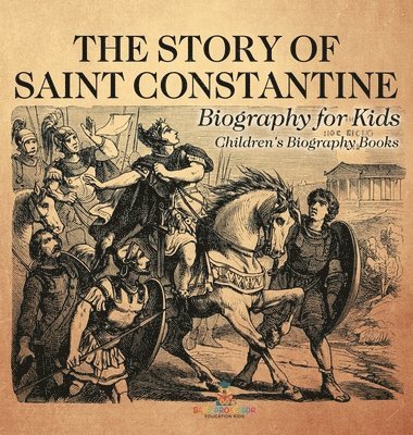 bokomslag Story of Saint Constantine - Biography for Kids Children's Biography Books