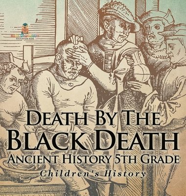bokomslag Death By The Black Death - Ancient History 5th Grade Children's History