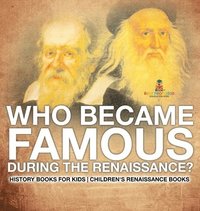 bokomslag Who Became Famous during the Renaissance? History Books for Kids Children's Renaissance Books