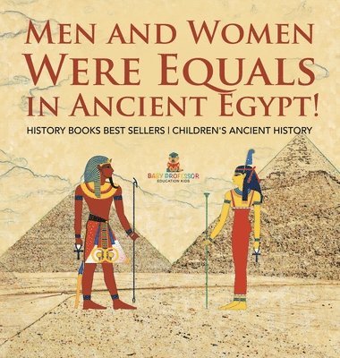 bokomslag Men and Women Were Equals in Ancient Egypt! History Books Best Sellers Children's Ancient History