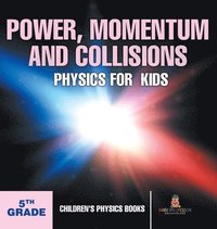 bokomslag Power, Momentum and Collisions - Physics for Kids - 5th Grade Children's Physics Books