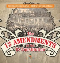 bokomslag 13 Amendments of the US Constitution - Government Books 7th Grade Children's Government Books