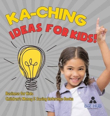 bokomslag Ka-Ching Ideas for Kids! Business for Kids Children's Money & Saving Reference Books