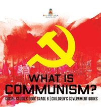 bokomslag What is Communism? Social Studies Book Grade 6 Children's Government Books