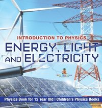 bokomslag Energy, Light and Electricity - Introduction to Physics - Physics Book for 12 Year Old Children's Physics Books