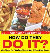 bokomslag How Do They Do It? The Fast Food Edition - Food Book for Kids Children's How Things Work Books