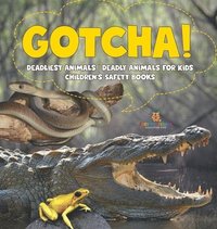 bokomslag Gotcha! Deadliest Animals Deadly Animals for Kids Children's Safety Books