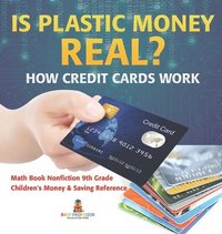 bokomslag Is Plastic Money Real? How Credit Cards Work - Math Book Nonfiction 9th Grade Children's Money & Saving Reference