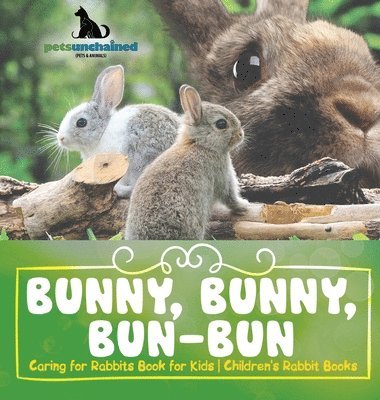 bokomslag Bunny, Bunny, Bun-Bun - Caring for Rabbits Book for Kids Children's Rabbit Books