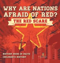bokomslag Why are Nations Afraid of Red? The Red Scare - History Book of Facts Children's History