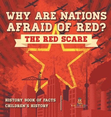 bokomslag Why are Nations Afraid of Red? The Red Scare - History Book of Facts Children's History
