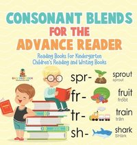 bokomslag Consonant Blends for the Advanced Reader - Reading Books for Kindergarten Children's Reading and Writing Books