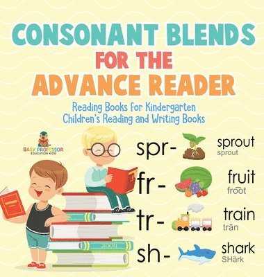 bokomslag Consonant Blends for the Advanced Reader - Reading Books for Kindergarten Children's Reading and Writing Books