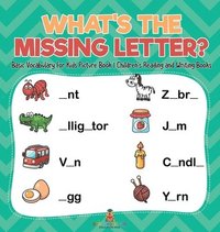 bokomslag What's The Missing Letter? Basic Vocabulary for Kids Picture Book Children's Reading and Writing Books