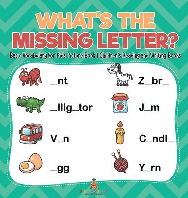 bokomslag What's The Missing Letter? Basic Vocabulary for Kids Picture Book Children's Reading and Writing Books