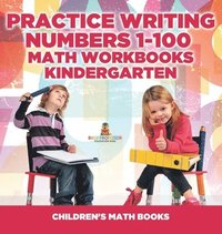 bokomslag Practice Writing Numbers 1-100 - Math Workbooks Kindergarten Children's Math Books