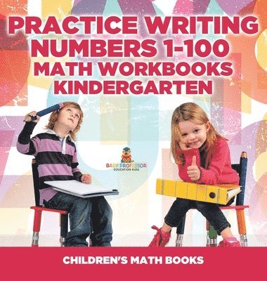 bokomslag Practice Writing Numbers 1-100 - Math Workbooks Kindergarten Children's Math Books